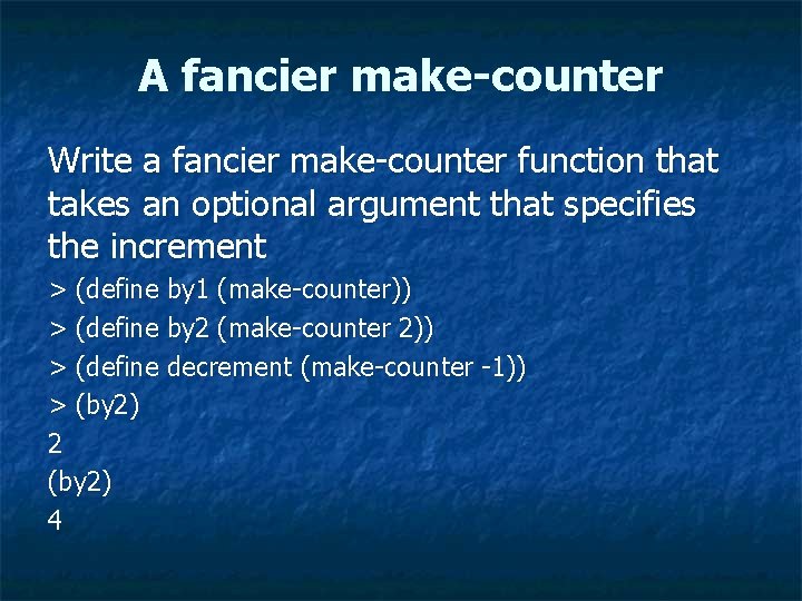 A fancier make-counter Write a fancier make-counter function that takes an optional argument that