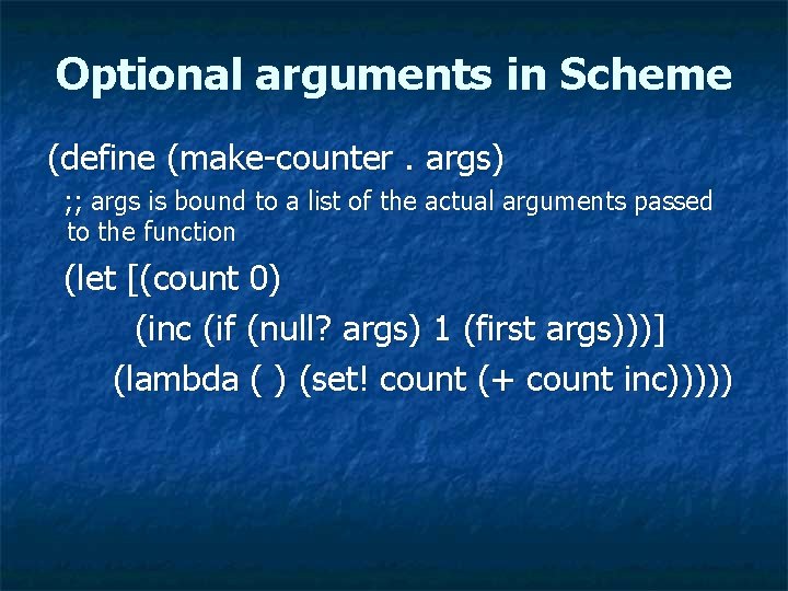 Optional arguments in Scheme (define (make-counter. args) ; ; args is bound to a