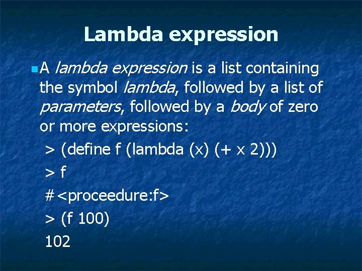 Lambda expression lambda expression is a list containing the symbol lambda, followed by a