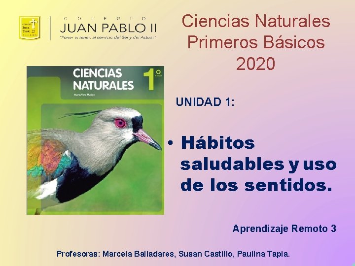 Ciencias Naturales Primeros Básicos 2020 UNIDAD 1: • Hábitos saludables y uso de los