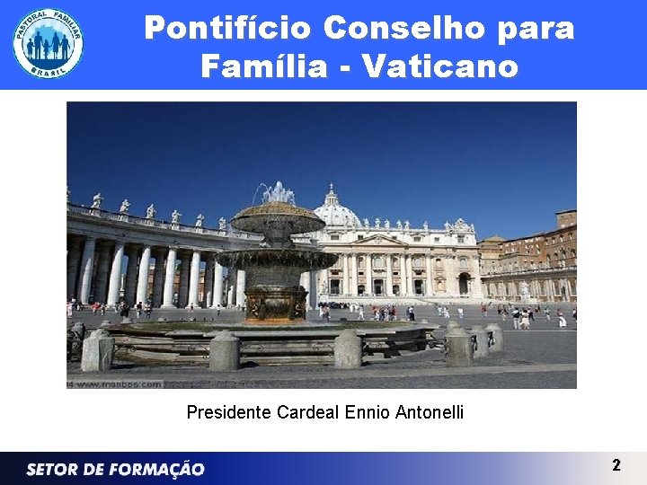 Pontifício Conselho para Família - Vaticano Presidente Cardeal Ennio Antonelli 2 