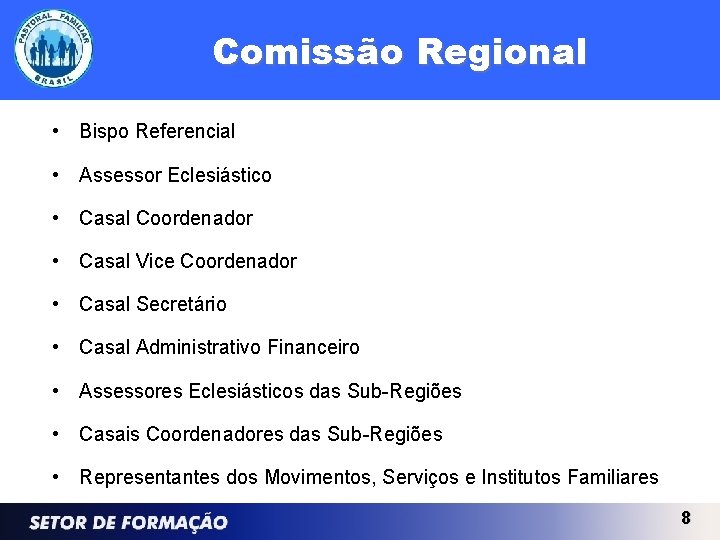 Comissão Regional • Bispo Referencial • Assessor Eclesiástico • Casal Coordenador • Casal Vice