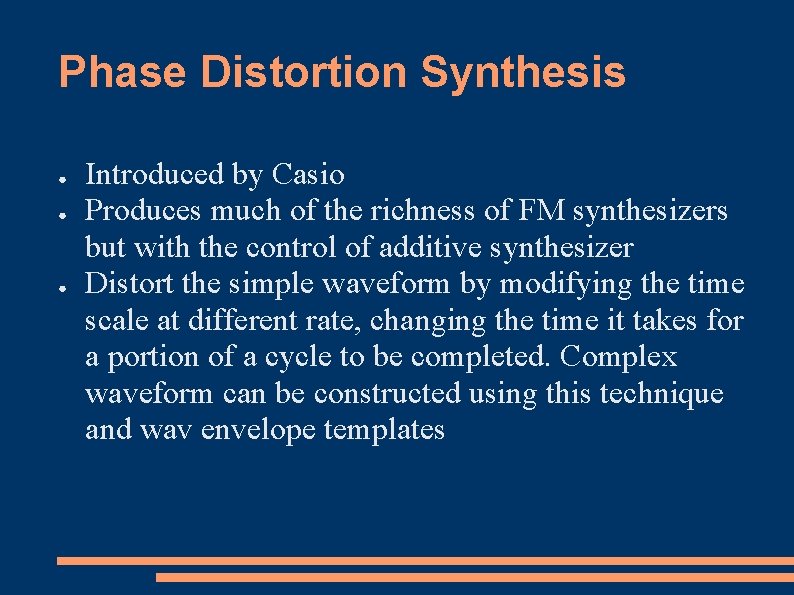 Phase Distortion Synthesis ● ● ● Introduced by Casio Produces much of the richness