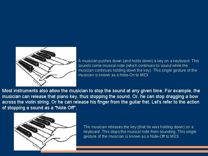 A musician pushes down (and holds down) a key on a keyboard. This sounds