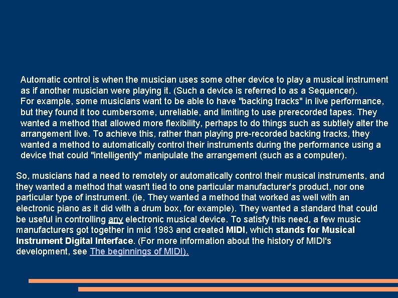 Automatic control is when the musician uses some other device to play a musical