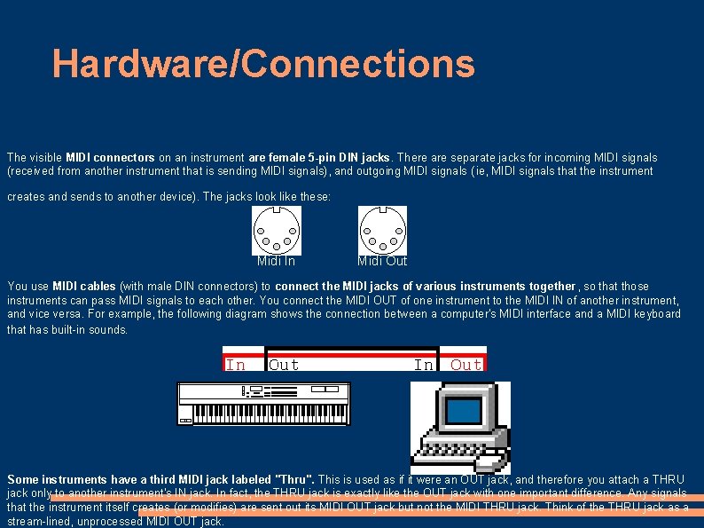 Hardware/Connections The visible MIDI connectors on an instrument are female 5 -pin DIN jacks.
