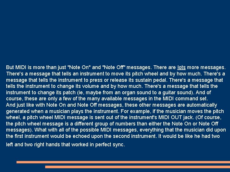 But MIDI is more than just "Note On" and "Note Off" messages. There are