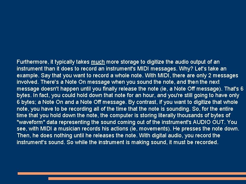 Furthermore, it typically takes much more storage to digitize the audio output of an