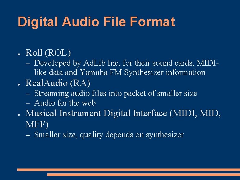 Digital Audio File Format ● Roll (ROL) – ● Real. Audio (RA) – –