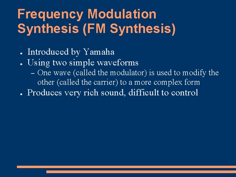 Frequency Modulation Synthesis (FM Synthesis) ● ● Introduced by Yamaha Using two simple waveforms