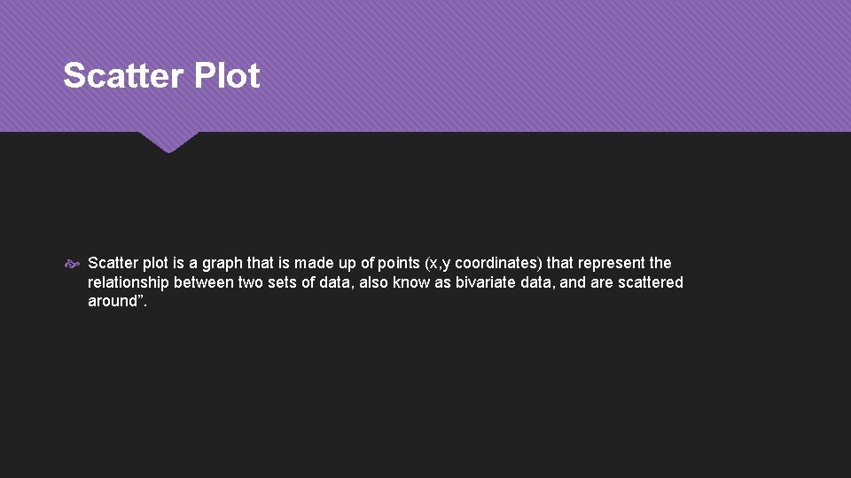 Scatter Plot Scatter plot is a graph that is made up of points (x,