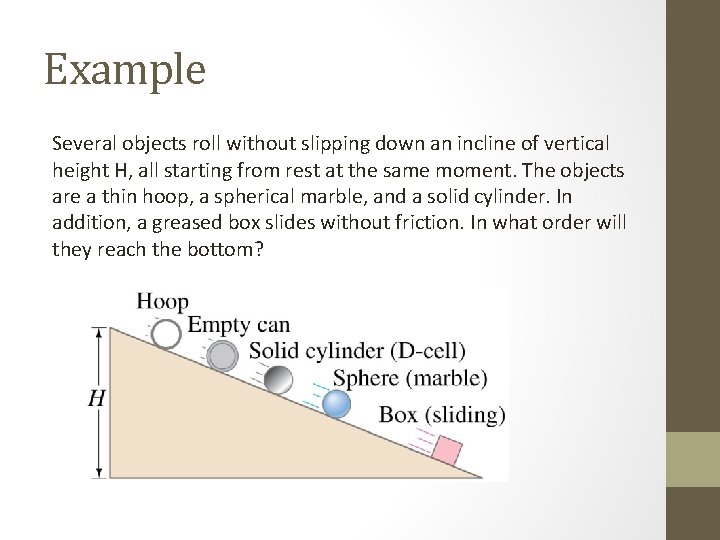 Example Several objects roll without slipping down an incline of vertical height H, all