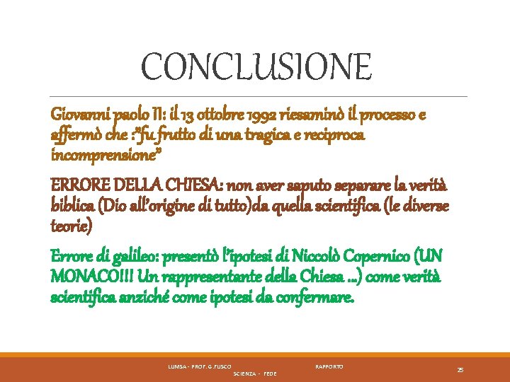 CONCLUSIONE Giovanni paolo II: il 13 ottobre 1992 riesaminò il processo e affermò che