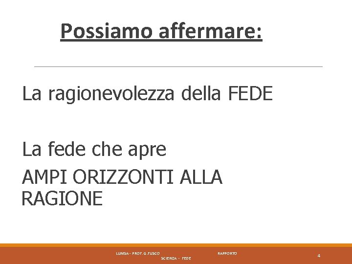 Possiamo affermare: La ragionevolezza della FEDE La fede che apre AMPI ORIZZONTI ALLA RAGIONE