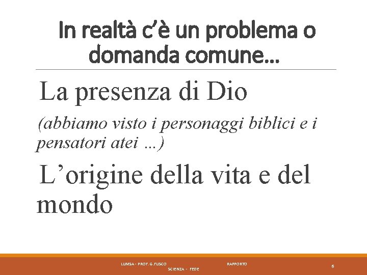 In realtà c’è un problema o domanda comune… La presenza di Dio (abbiamo visto