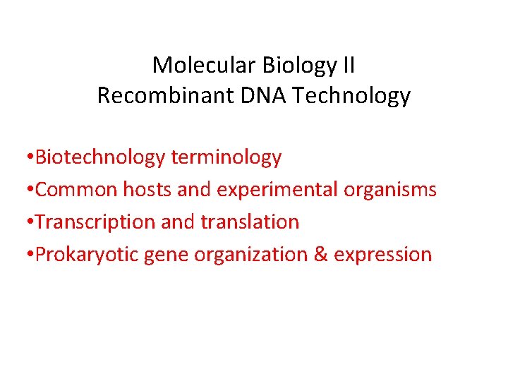 Molecular Biology II Recombinant DNA Technology • Biotechnology terminology • Common hosts and experimental