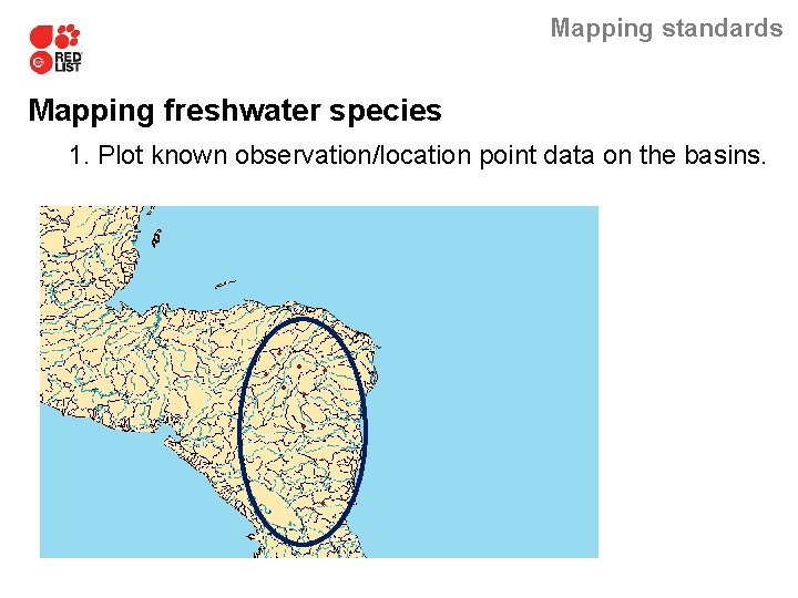 Mapping standards Mapping freshwater species 1. Plot known observation/location point data on the basins.