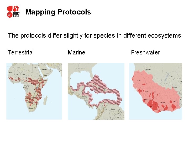 Mapping Protocols The protocols differ slightly for species in different ecosystems: Terrestrial Marine Freshwater
