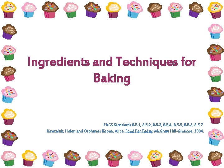 Ingredients and Techniques for Baking FACS Standards 8. 5. 1, 8. 5. 2, 8.