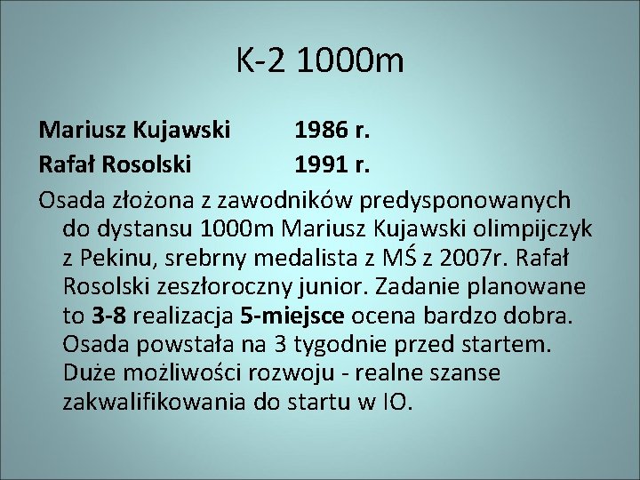 K-2 1000 m Mariusz Kujawski 1986 r. Rafał Rosolski 1991 r. Osada złożona z