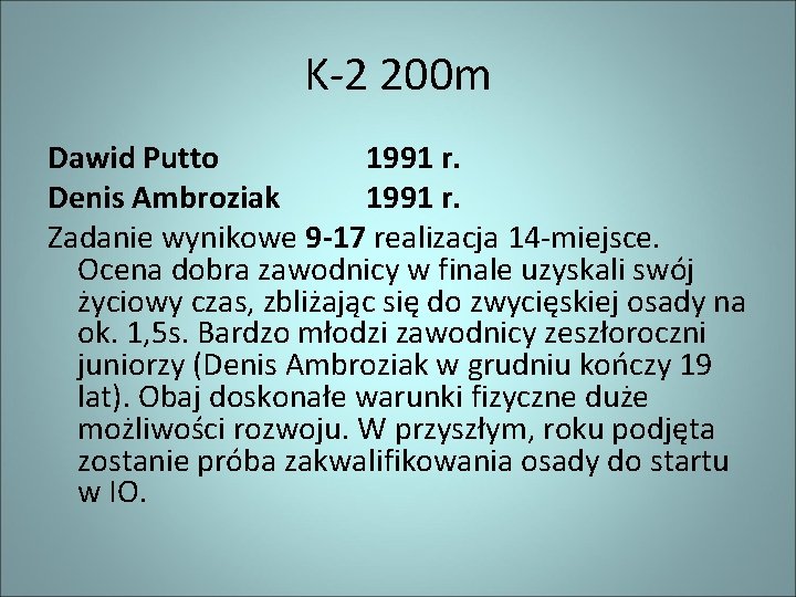 K-2 200 m Dawid Putto 1991 r. Denis Ambroziak 1991 r. Zadanie wynikowe 9