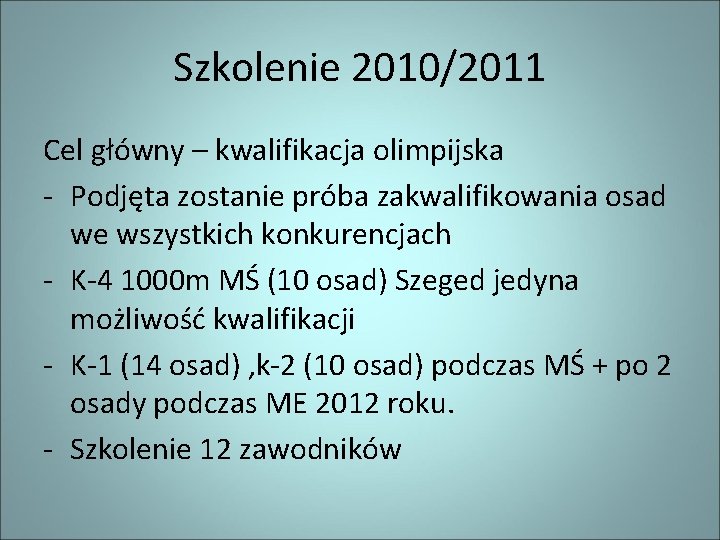 Szkolenie 2010/2011 Cel główny – kwalifikacja olimpijska - Podjęta zostanie próba zakwalifikowania osad we