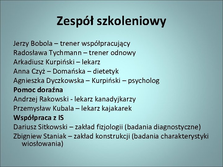 Zespół szkoleniowy Jerzy Bobola – trener współpracujący Radosława Tychmann – trener odnowy Arkadiusz Kurpiński