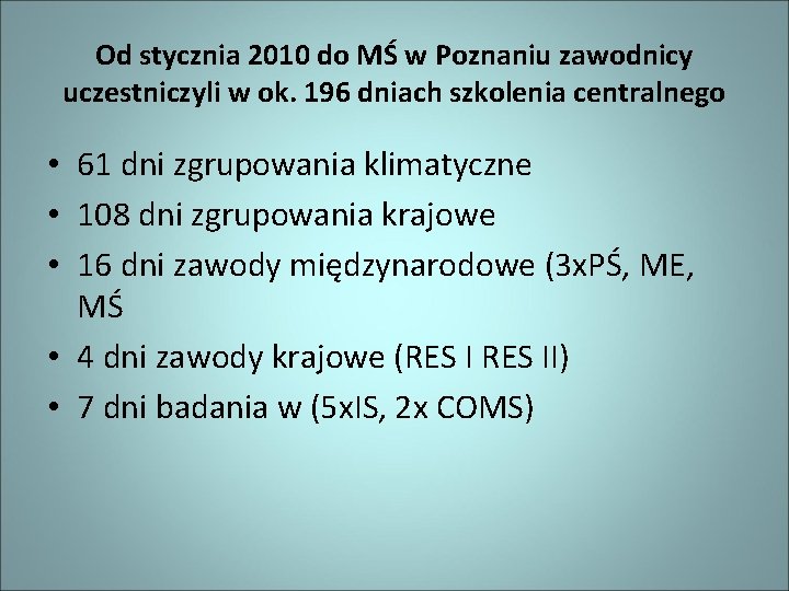 Od stycznia 2010 do MŚ w Poznaniu zawodnicy uczestniczyli w ok. 196 dniach szkolenia