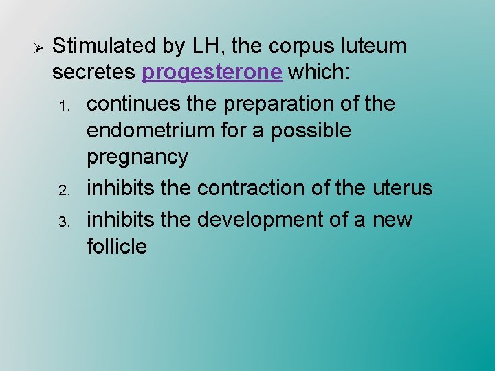 Ø Stimulated by LH, the corpus luteum secretes progesterone which: 1. continues the preparation