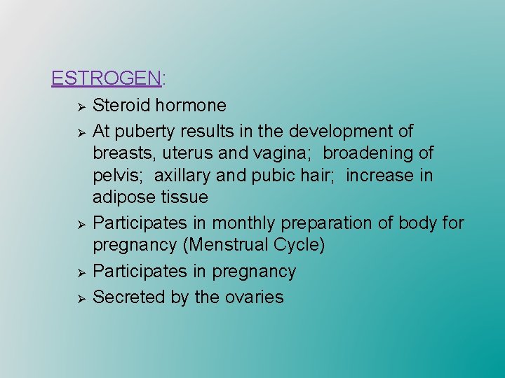 ESTROGEN: Ø Ø Ø Steroid hormone At puberty results in the development of breasts,