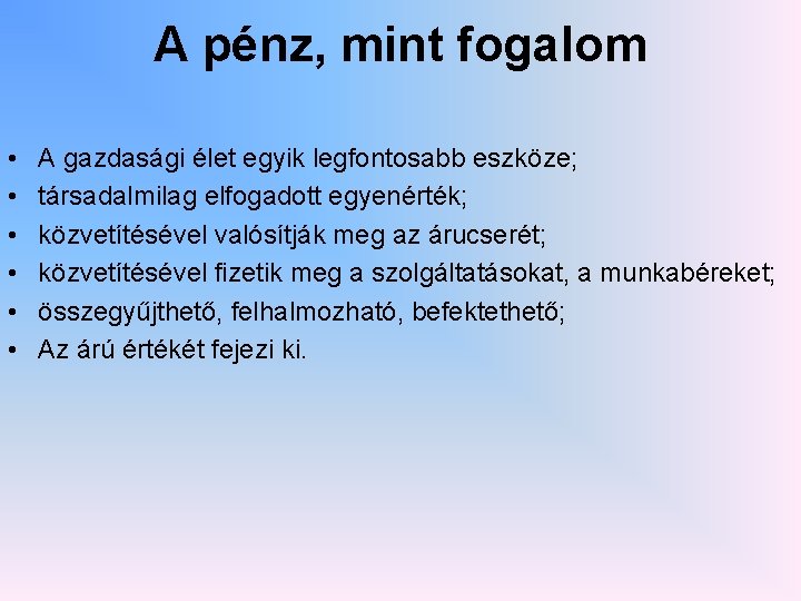 A pénz, mint fogalom • • • A gazdasági élet egyik legfontosabb eszköze; társadalmilag