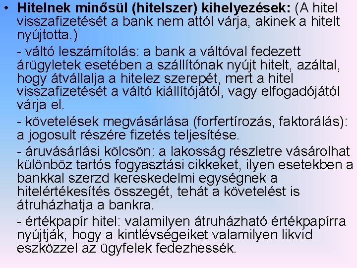  • Hitelnek minősül (hitelszer) kihelyezések: (A hitel visszafizetését a bank nem attól várja,