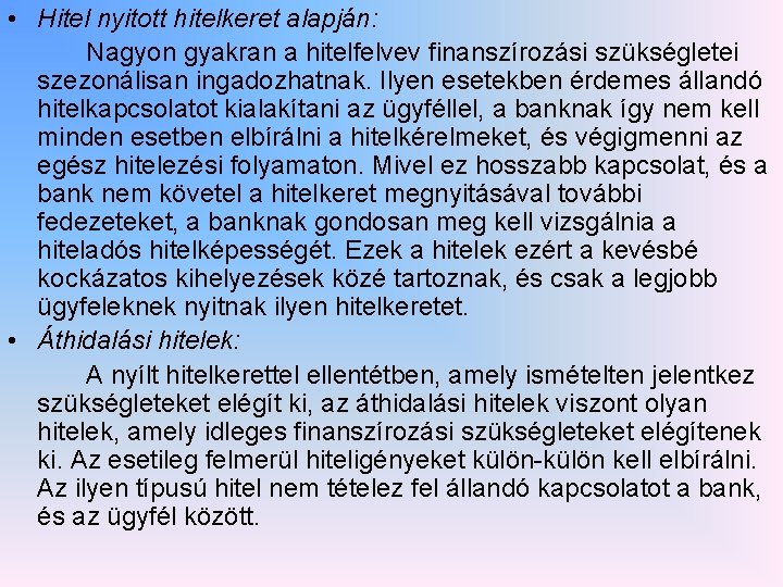  • Hitel nyitott hitelkeret alapján: Nagyon gyakran a hitelfelvev finanszírozási szükségletei szezonálisan ingadozhatnak.