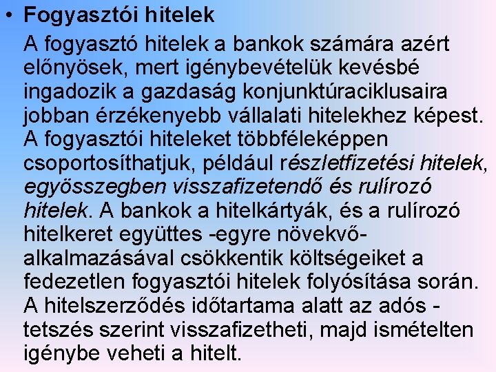  • Fogyasztói hitelek A fogyasztó hitelek a bankok számára azért előnyösek, mert igénybevételük