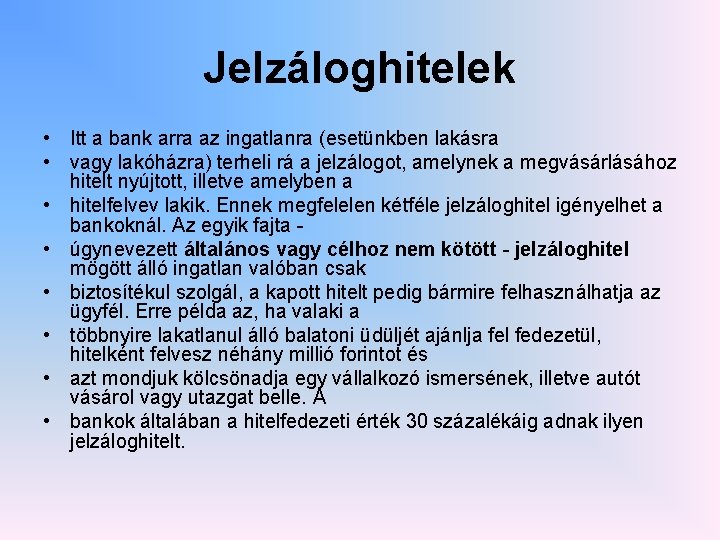 Jelzáloghitelek • Itt a bank arra az ingatlanra (esetünkben lakásra • vagy lakóházra) terheli