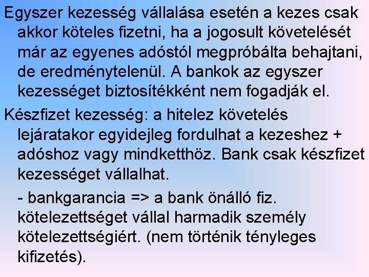 Egyszer kezesség vállalása esetén a kezes csak akkor köteles fizetni, ha a jogosult követelését