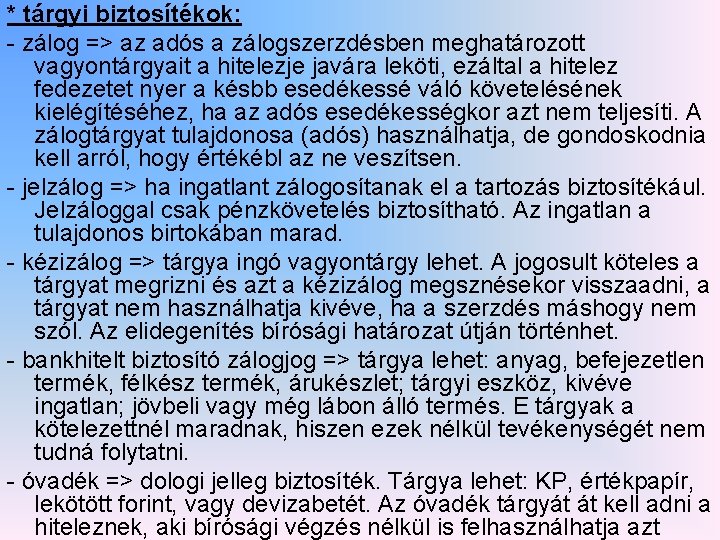 * tárgyi biztosítékok: - zálog => az adós a zálogszerzdésben meghatározott vagyontárgyait a hitelezje