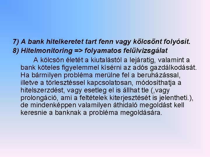 7) A bank hitelkeretet tart fenn vagy kölcsönt folyósít. 8) Hitelmonitoring => folyamatos felülvizsgálat