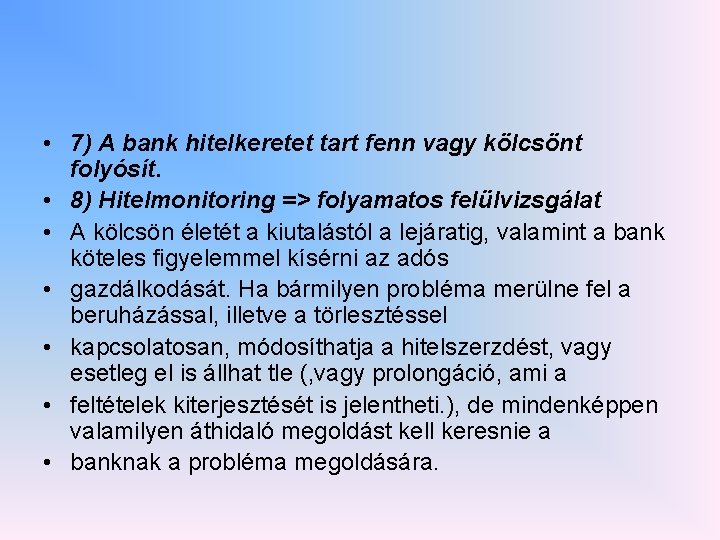  • 7) A bank hitelkeretet tart fenn vagy kölcsönt folyósít. • 8) Hitelmonitoring