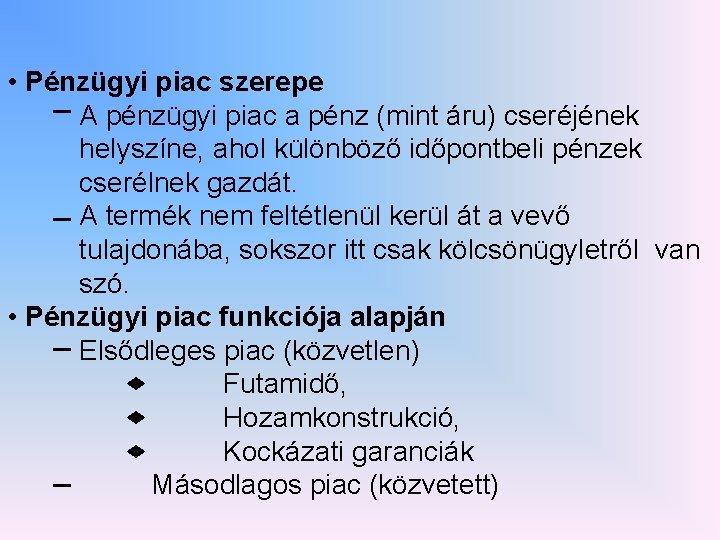  • Pénzügyi piac szerepe A pénzügyi piac a pénz (mint áru) cseréjének helyszíne,