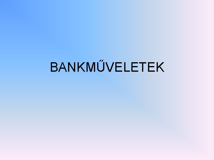 BANKMŰVELETEK 