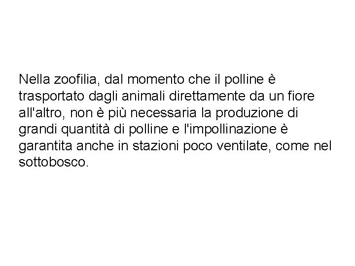 Nella zoofilia, dal momento che il polline è trasportato dagli animali direttamente da un