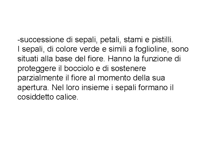 -successione di sepali, petali, stami e pistilli. I sepali, di colore verde e simili