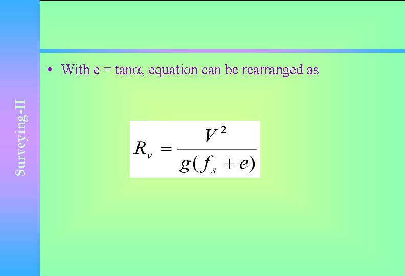 Surveying-II • With e = tan , equation can be rearranged as 