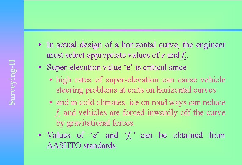 Surveying-II • In actual design of a horizontal curve, the engineer must select appropriate