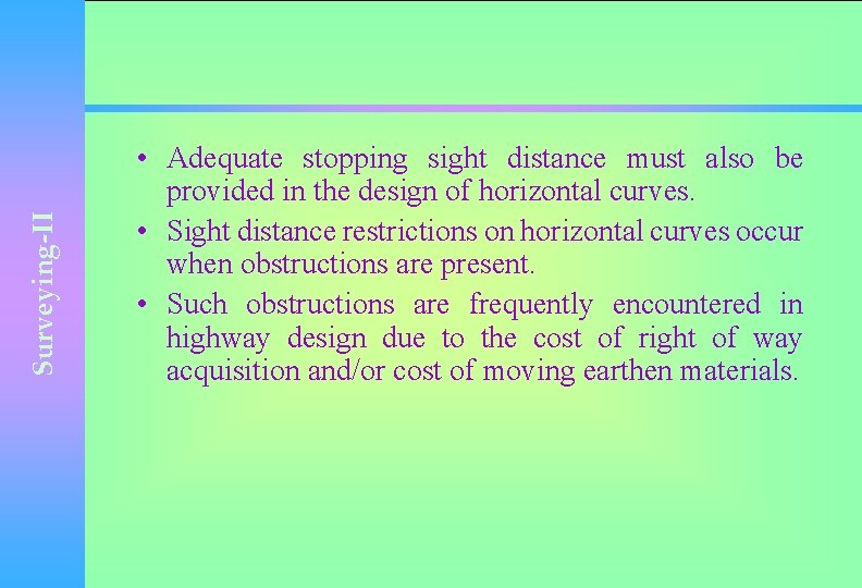 Surveying-II • Adequate stopping sight distance must also be provided in the design of