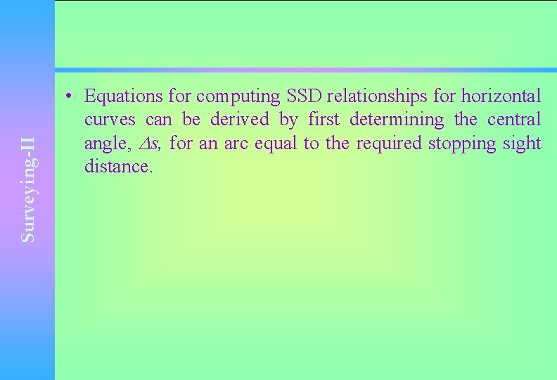 Surveying-II • Equations for computing SSD relationships for horizontal curves can be derived by