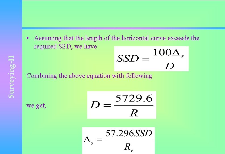 Surveying-II • Assuming that the length of the horizontal curve exceeds the required SSD,