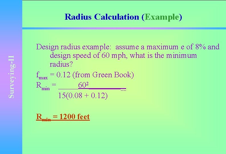 Surveying-II Radius Calculation (Example) Design radius example: assume a maximum e of 8% and