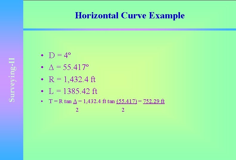 Surveying-II Horizontal Curve Example • • D = 4º = 55. 417º R =